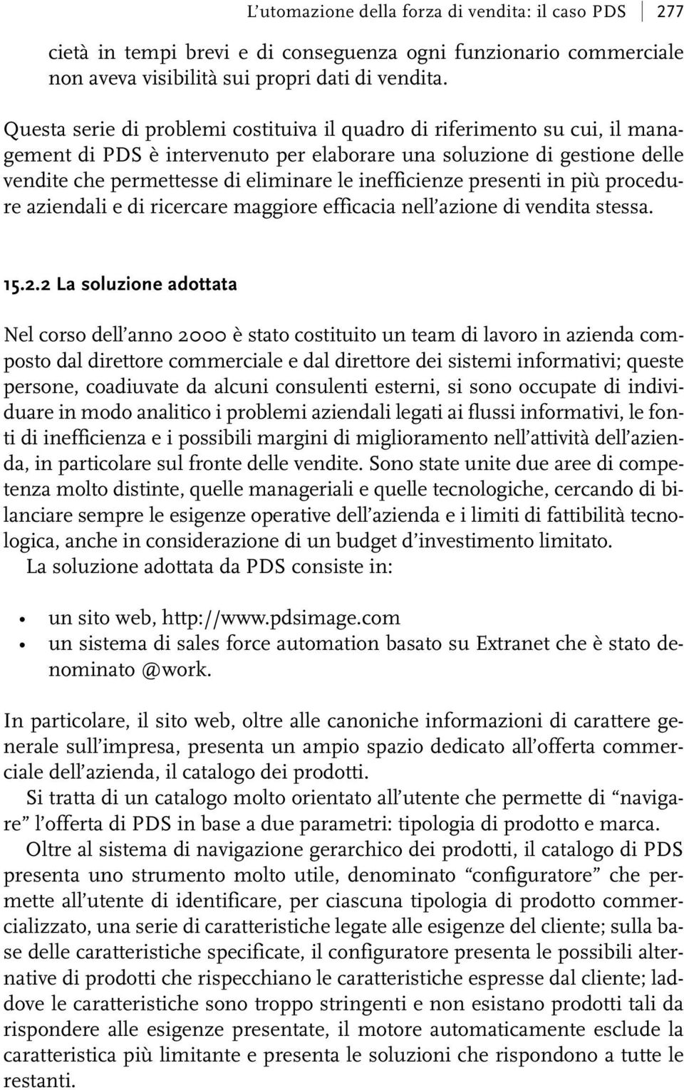 inefficienze presenti in più procedure aziendali e di ricercare maggiore efficacia nell azione di vendita stessa. 15.2.