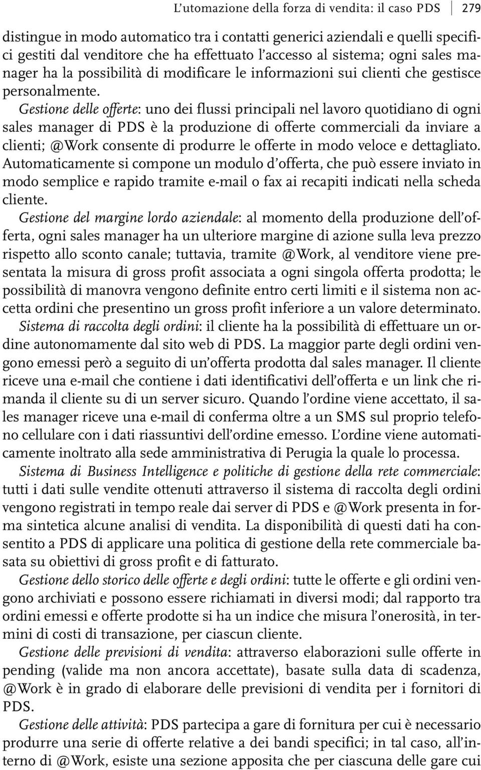 Gestione delle offerte: uno dei flussi principali nel lavoro quotidiano di ogni sales manager di PDS è la produzione di offerte commerciali da inviare a clienti; @Work consente di produrre le offerte