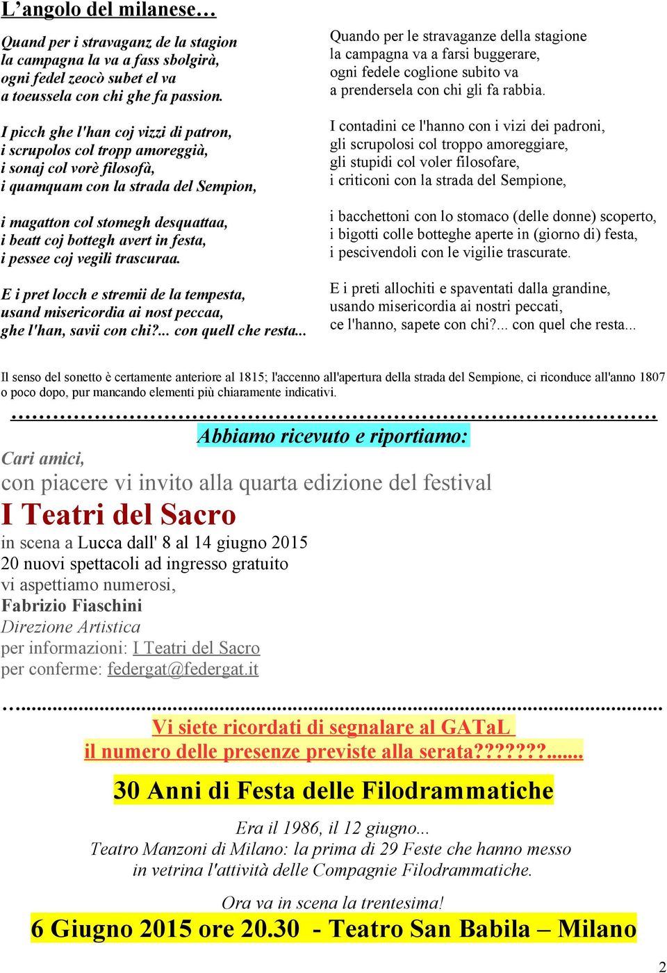 in festa, i pessee coj vegili trascuraa. E i pret locch e stremii de la tempesta, usand misericordia ai nost peccaa, ghe l'han, savii con chi?... con quell che resta.