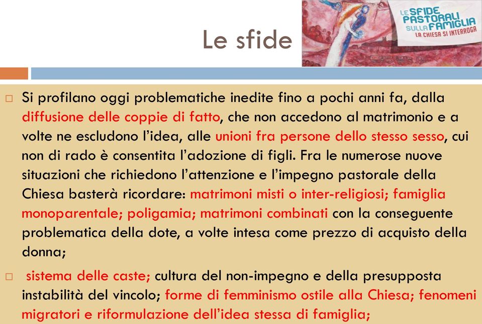 Fra le numerose nuove situazioni che richiedono l attenzione e l impegno pastorale della Chiesa basterà ricordare: matrimoni misti o inter-religiosi; famiglia monoparentale; poligamia;