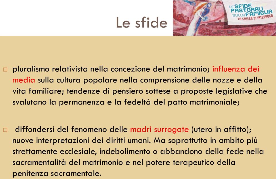 diffondersi del fenomeno delle madri surrogate (utero in affitto); nuove interpretazioni dei diritti umani.