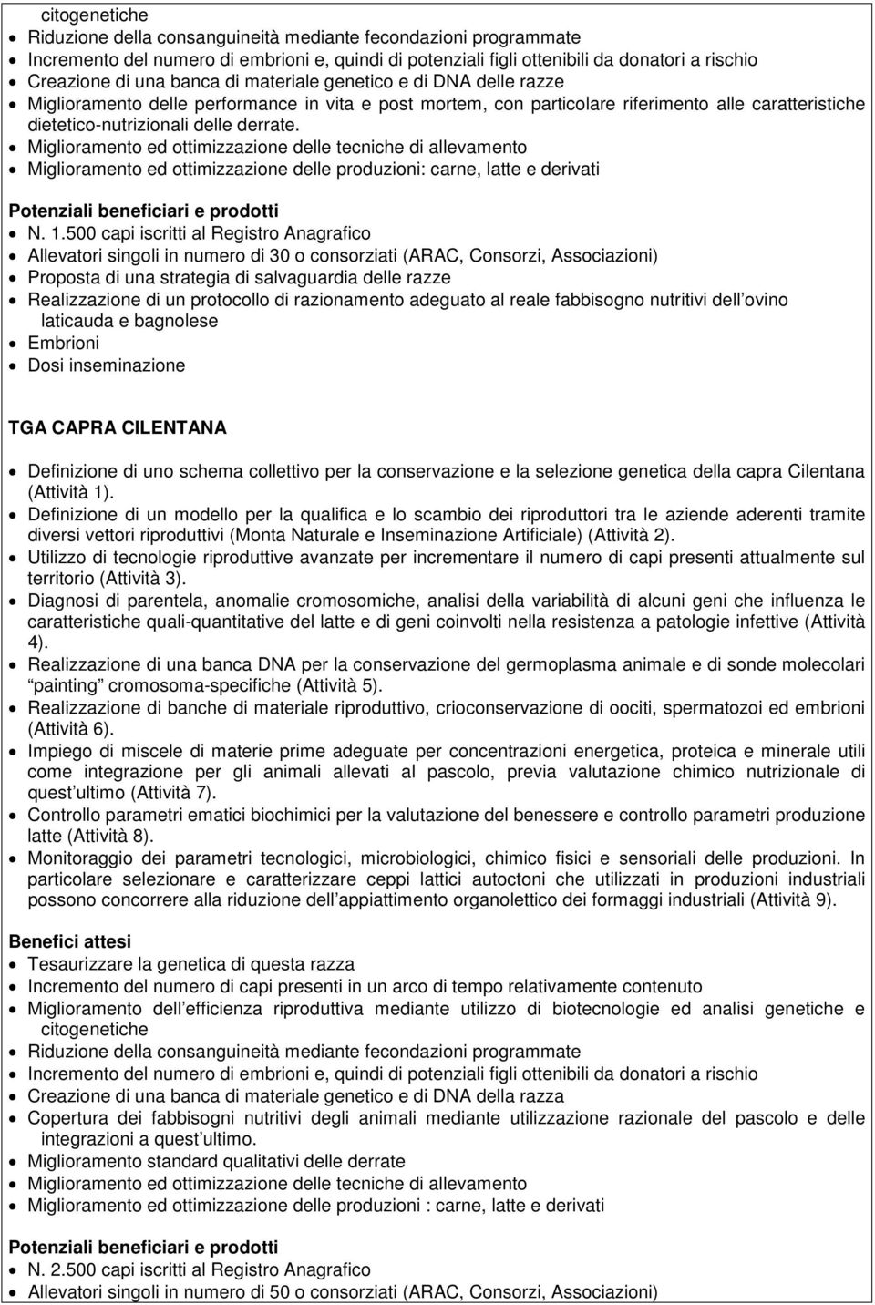 Miglioramento ed ottimizzazione delle tecniche di allevamento Miglioramento ed ottimizzazione delle produzioni: carne, latte e derivati Potenziali beneficiari e prodotti N. 1.