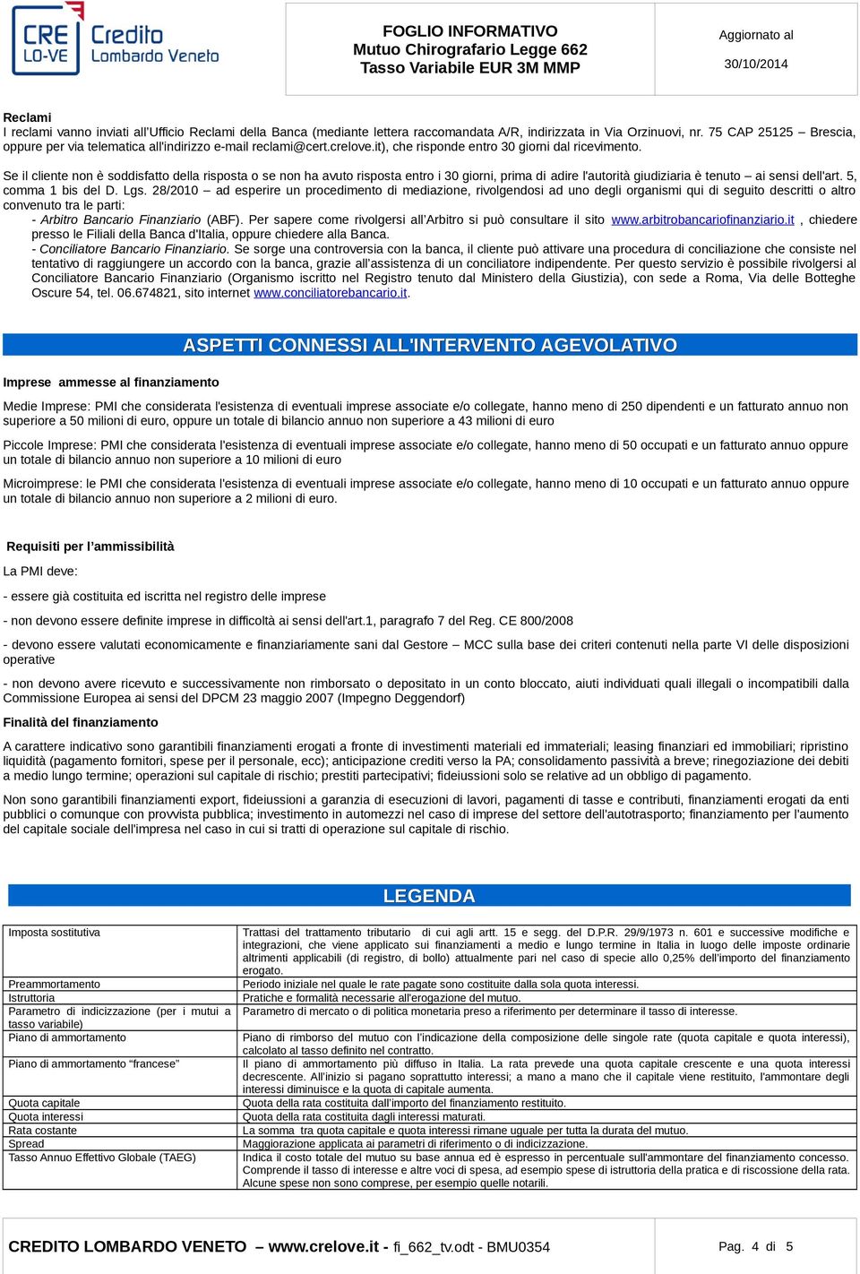 Se il cliente non è soddisfatto della risposta o se non ha avuto risposta entro i 30 giorni, prima di adire l'autorità giudiziaria è tenuto ai sensi dell'art. 5, comma 1 bis del D. Lgs.