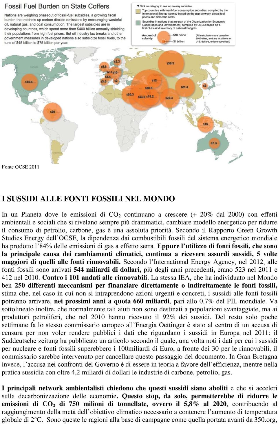 Secondo il Rapporto Green Growth Studies Energy dell OCSE, la dipendenza dai combustibili fossili del sistema energetico mondiale ha prodotto l 84% delle emissioni di gas a effetto serra.