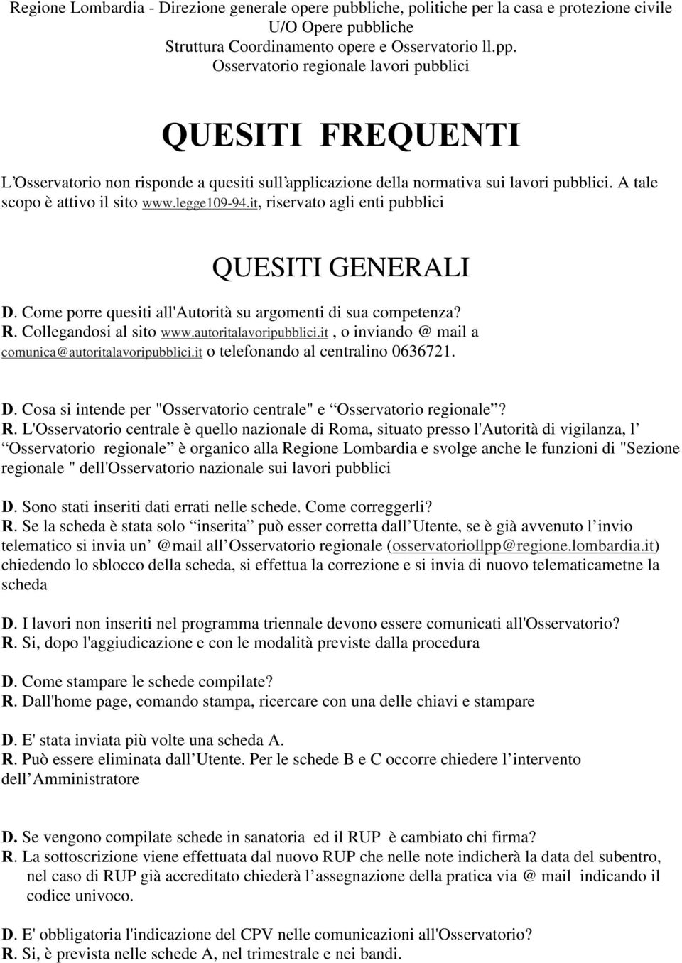 it, riservato agli enti pubblici QUESITI GENERALI '. Come porre quesiti all'autorità su argomenti di sua competenza? 5. Collegandosi al sito www.autoritalavoripubblici.