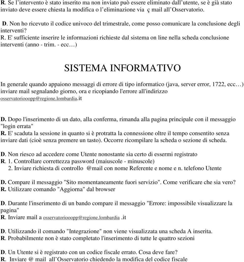 E'sufficiente inserire le informazioni richieste dal sistema on line nella scheda conclusione interventi (anno - trim.