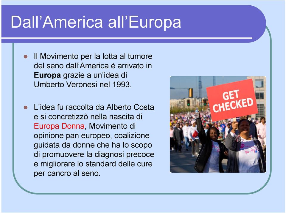 L idea fu raccolta da Alberto Costa e si concretizzò nella nascita di Europa Donna, Movimento di