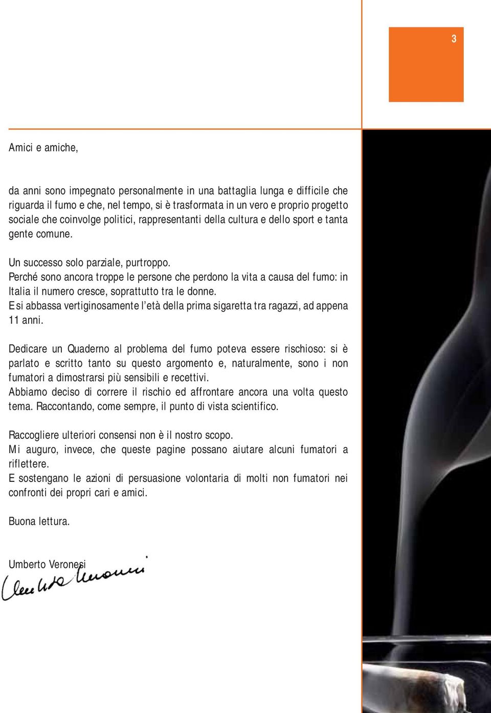 Perché sono ancora troppe le persone che perdono la vita a causa del fumo: in Italia il numero cresce, soprattutto tra le donne.