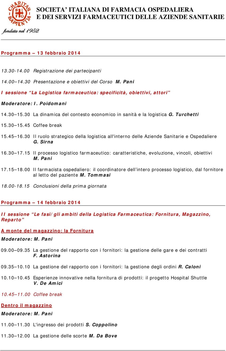 45 16.30 Il ruolo strategico della logistica all'interno delle Aziende Sanitarie e Ospedaliere G. Sirna 16.30 17.