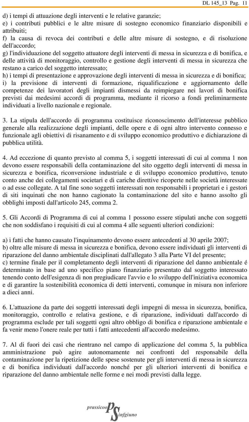 contributi e delle altre misure di sostegno, e di risoluzione dell'accordo; g) l'individuazione del soggetto attuatore degli interventi di messa in sicurezza e di bonifica, e delle attività di