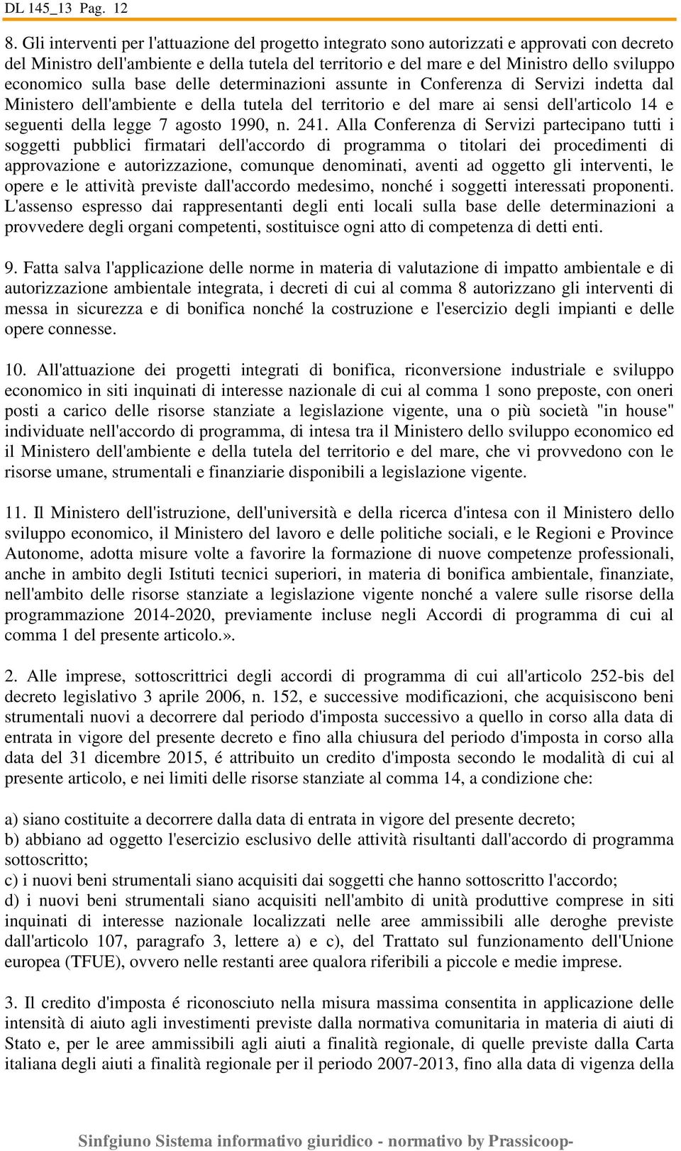 economico sulla base delle determinazioni assunte in Conferenza di Servizi indetta dal Ministero dell'ambiente e della tutela del territorio e del mare ai sensi dell'articolo 14 e seguenti della