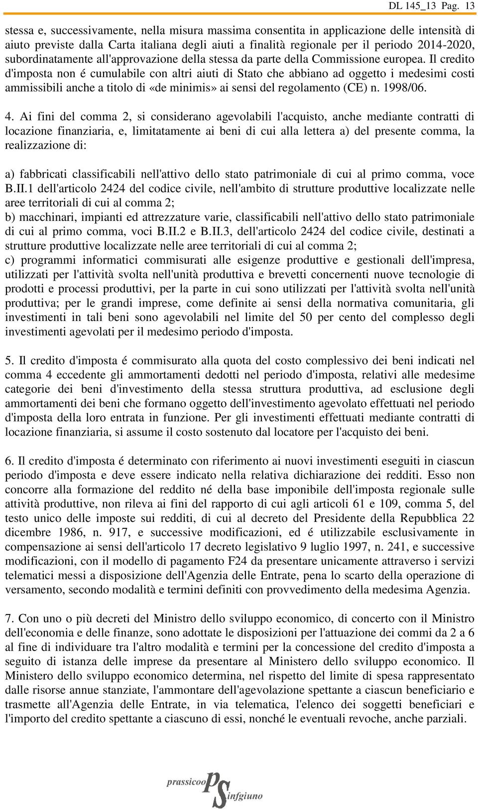 subordinatamente all'approvazione della stessa da parte della Commissione europea.