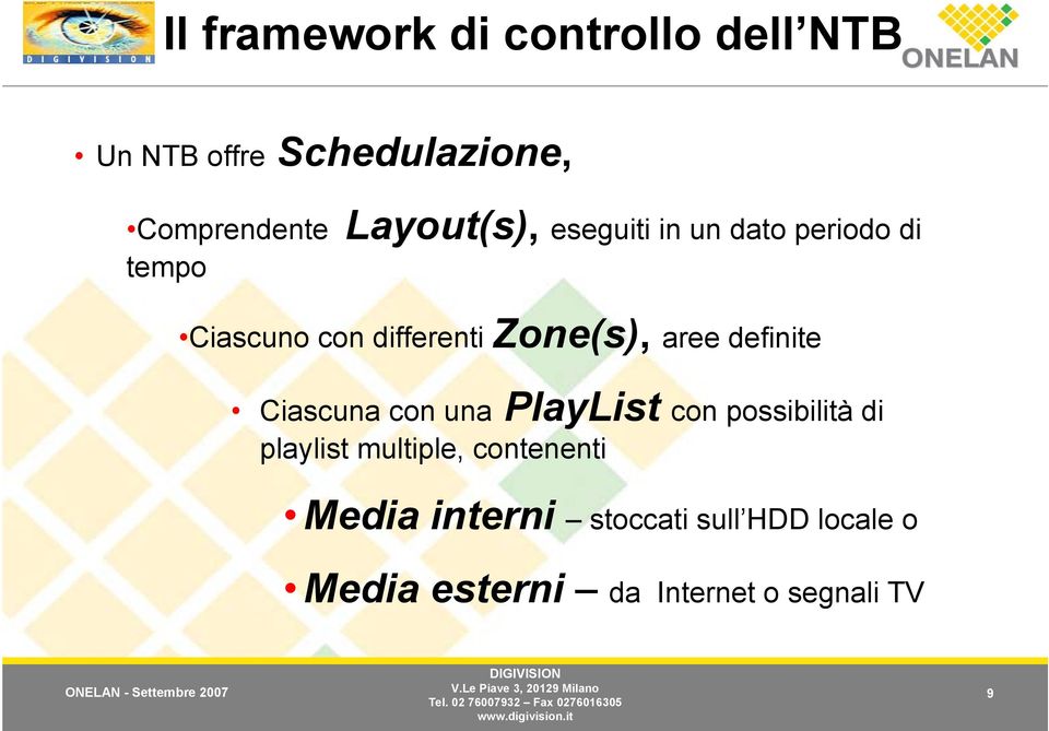 aree definite Ciascuna con una PlayList con possibilità di playlist multiple,