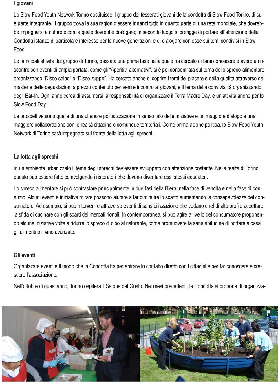 all attenzione della Condotta istanze di particolare interesse per le nuove generazioni e di dialogare con esse sui temi condivisi in Slow Food.