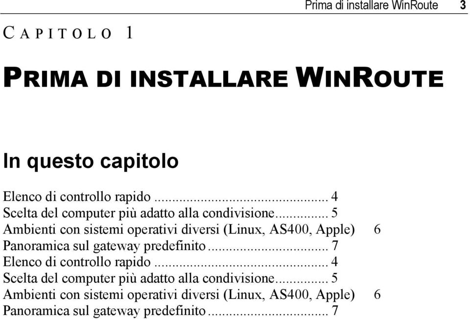 .. 5 Ambienti con sistemi operativi diversi (Linux, AS400, Apple) 6 Panoramica sul gateway predefinito.