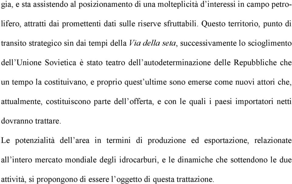 Repubbliche che un tempo la costituivano, e proprio quest ultime sono emerse come nuovi attori che, attualmente, costituiscono parte dell offerta, e con le quali i paesi importatori netti