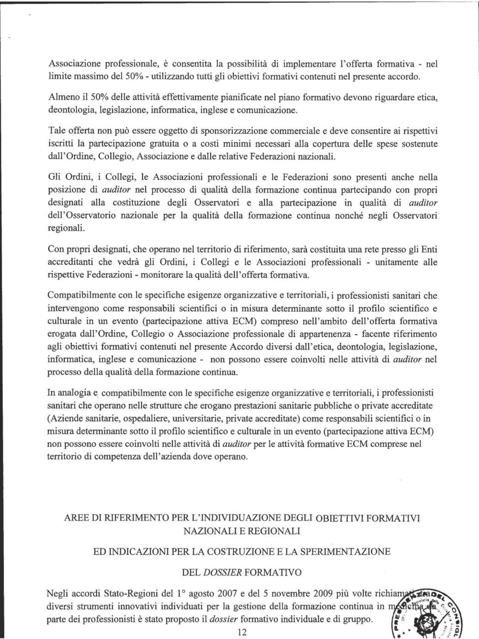 Tale offerta non può essere oggetto di sponsorizzazione commerciale e deve consentire ai rispettivi iscritti la partecipazione gratuita o a costi minimi necessari alla copertura delle spese sostenute