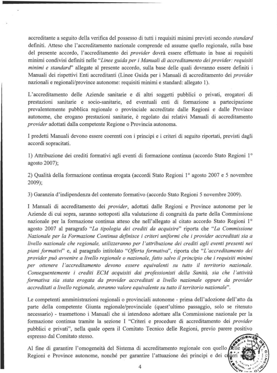 condivisi definiti nelle "Linee guida per i Manuali di accreditamento dei provider: requisiti minimi e standarcf' allegate al presente accordo, sulla base delle quali dovranno essere definiti i