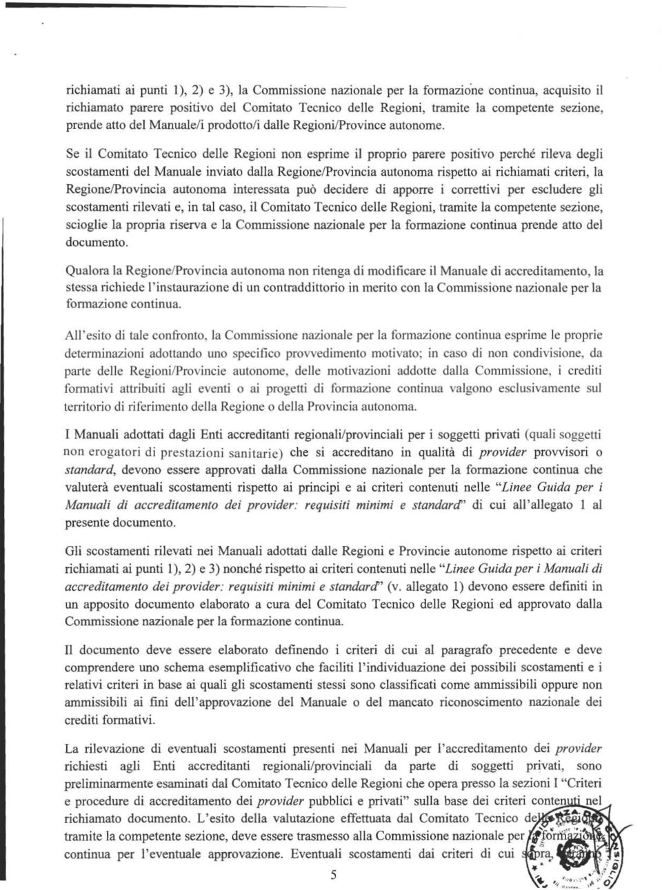 Se il Comitato Tecnico delle Regioni non esprime il proprio parere positivo perché rileva degli scostamenti del Manuale inviato dalla RegionelProvincia autonoma rispetto ai richiamati criteri, la