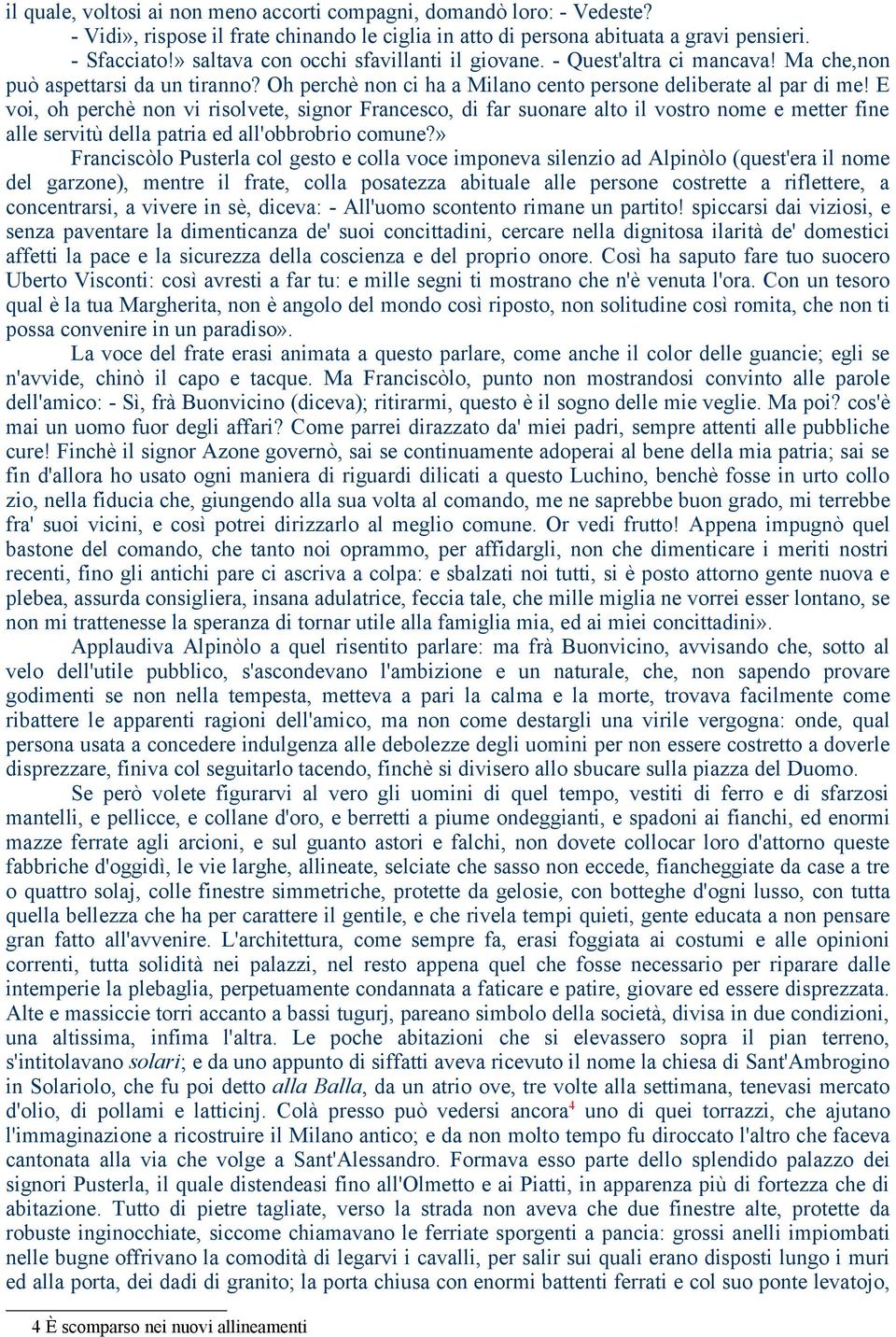 E voi, oh perchè non vi risolvete, signor Francesco, di far suonare alto il vostro nome e metter fine alle servitù della patria ed all'obbrobrio comune?