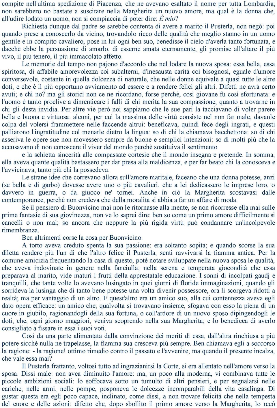 Richiesta dunque dal padre se sarebbe contenta di avere a marito il Pusterla, non negò: poi quando prese a conoscerlo da vicino, trovandolo ricco delle qualità che meglio stanno in un uomo gentile e