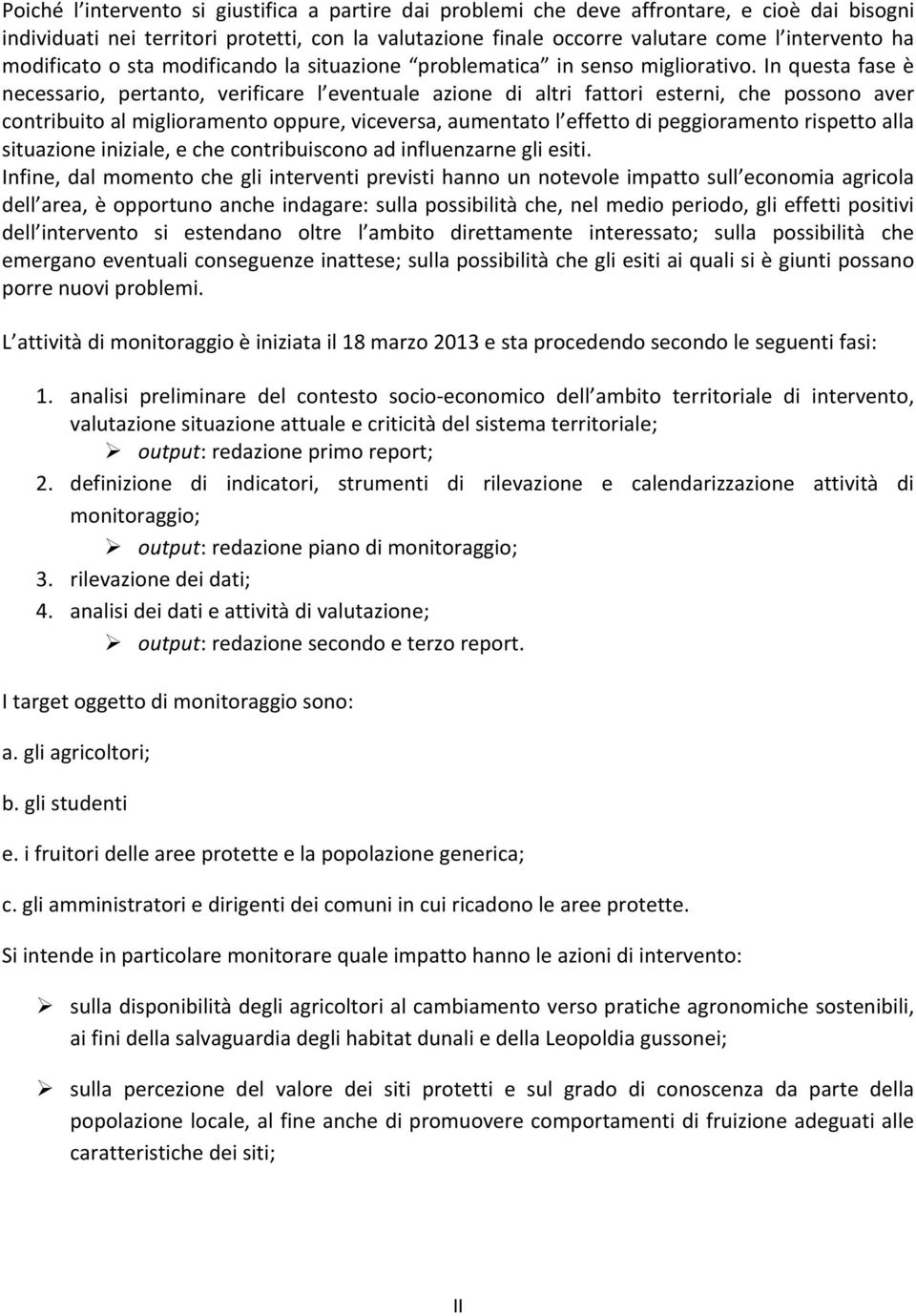 In questa fase è necessario, pertanto, verificare l eventuale azione di altri fattori esterni, che possono aver contribuito al miglioramento oppure, viceversa, aumentato l effetto di peggioramento