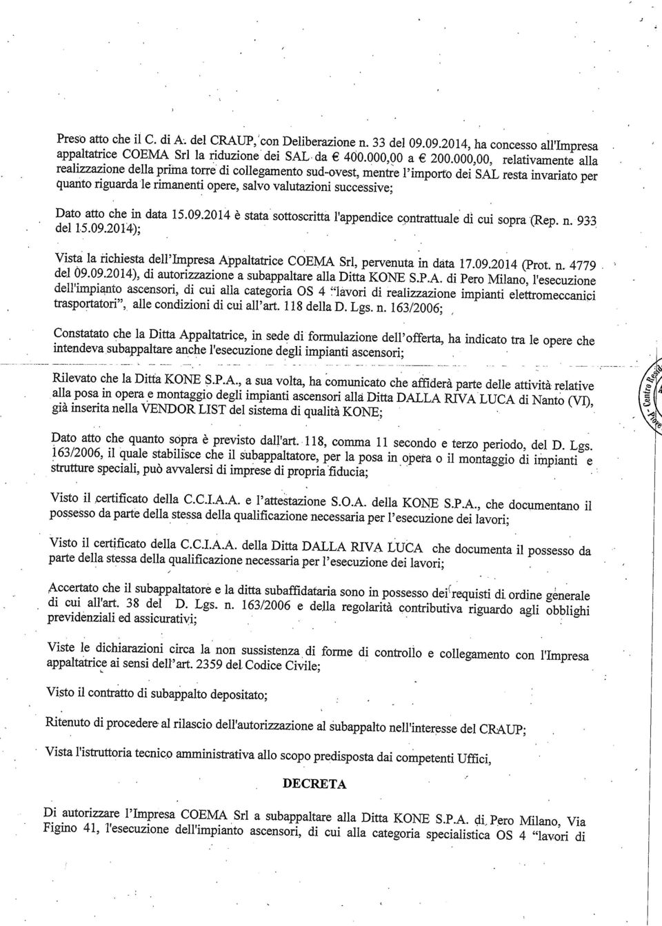 rmanent opere salvo valutazon successve; Dato atto che n data 509204 è statasottoscrtta appendce contrattuale d cu sopra (Rep n 933 del 509204); U sta la rchesta dell mpresa ppaltatrce COEM Srl