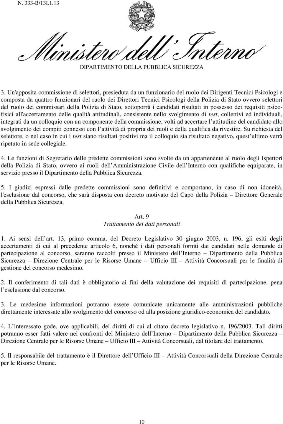 consistente nello svolgimento di test, collettivi ed individuali, integrati da un colloquio con un componente della commissione, volti ad accertare l attitudine del candidato allo svolgimento dei