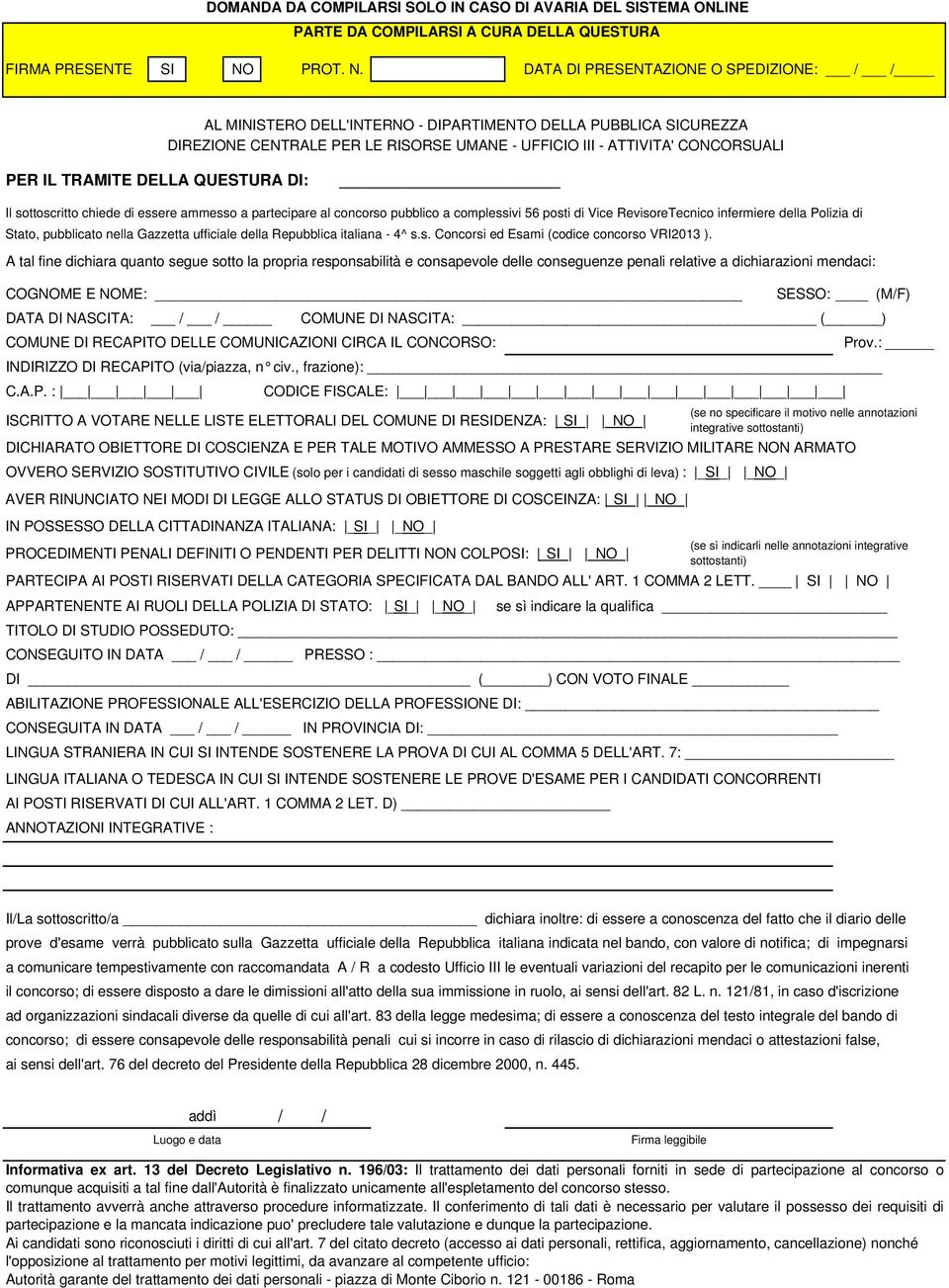 DATA DI PRESENTAZIONE O SPEDIZIONE: / / AL MINISTERO DELL'INTERNO - DIREZIONE CENTRALE PER LE RISORSE UMANE - UFFICIO III - ATTIVITA' CONCORSUALI PER IL TRAMITE DELLA QUESTURA DI: Il sottoscritto