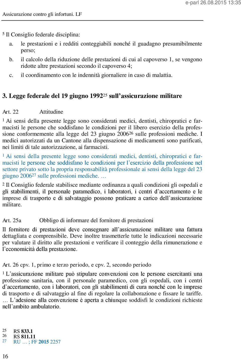 3. Legge federale del 19 giugno 1992 25 sull assicurazione militare Art.