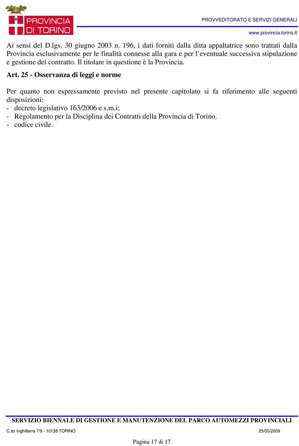 eventuale successiva stipulazione e gestione del contratto. Il titolare in questione è la Provincia. Art.