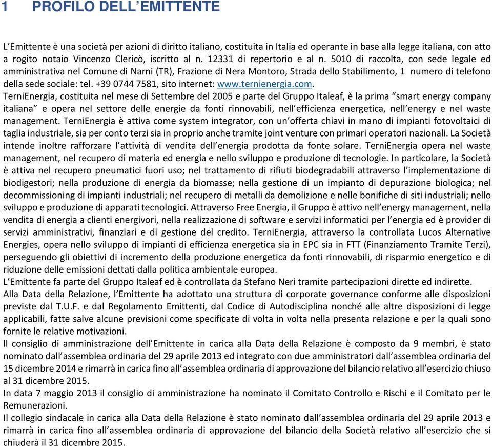 5010 di raccolta, con sede legale ed amministrativa nel Comune di Narni (TR), Frazione di Nera Montoro, Strada dello Stabilimento, 1 numero di telefono della sede sociale: tel.