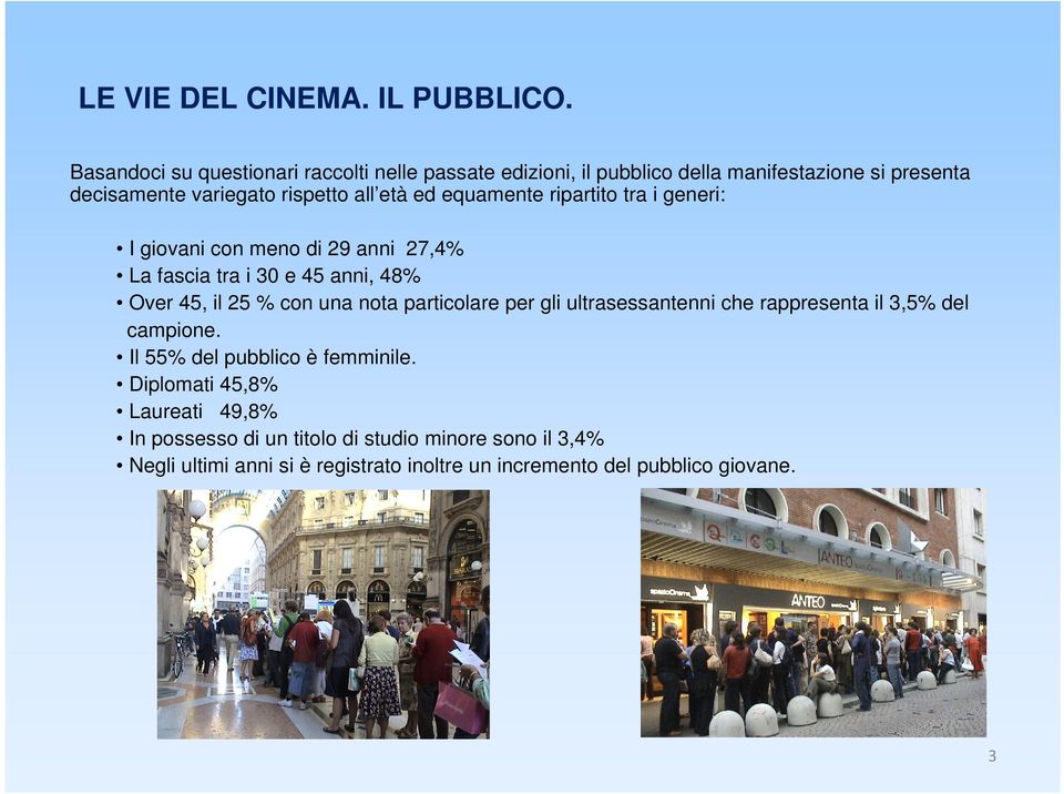 equamente ripartito tra i generi: I giovani con meno di 29 anni 27,4% La fascia tra i 30 e 45 anni, 48% Over 45, il 25 % con una nota particolare