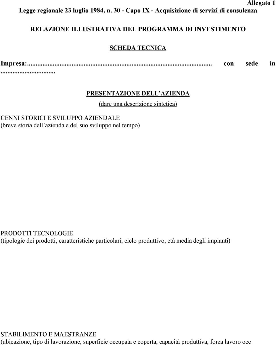 .. PRESENTAZIONE DELL AZIENDA (dare una descrizione sintetica) CENNI STORICI E SVILUPPO AZIENDALE (breve storia dell azienda e del suo sviluppo nel