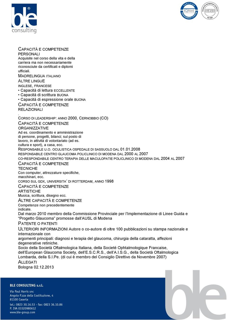 CORSO DI LEADERSHIP: ANNO 2000, CERNOBBIO (CO) ORGANIZZATIVE Ad es. coordinamento e amministrazione di persone, progetti, bilanci; sul posto di lavoro, in attività di volontariato (ad es.