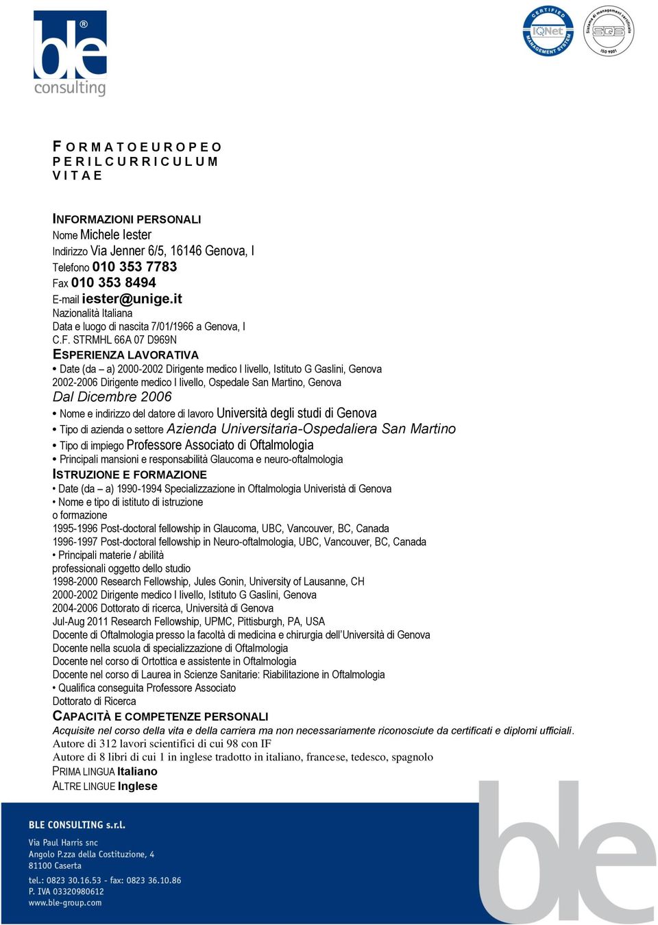 STRMHL 66A 07 D969N ESPERIENZA LAVORATIVA Date (da a) 2000-2002 Dirigente medico I livello, Istituto G Gaslini, Genova 2002-2006 Dirigente medico I livello, Ospedale San Martino, Genova Dal Dicembre