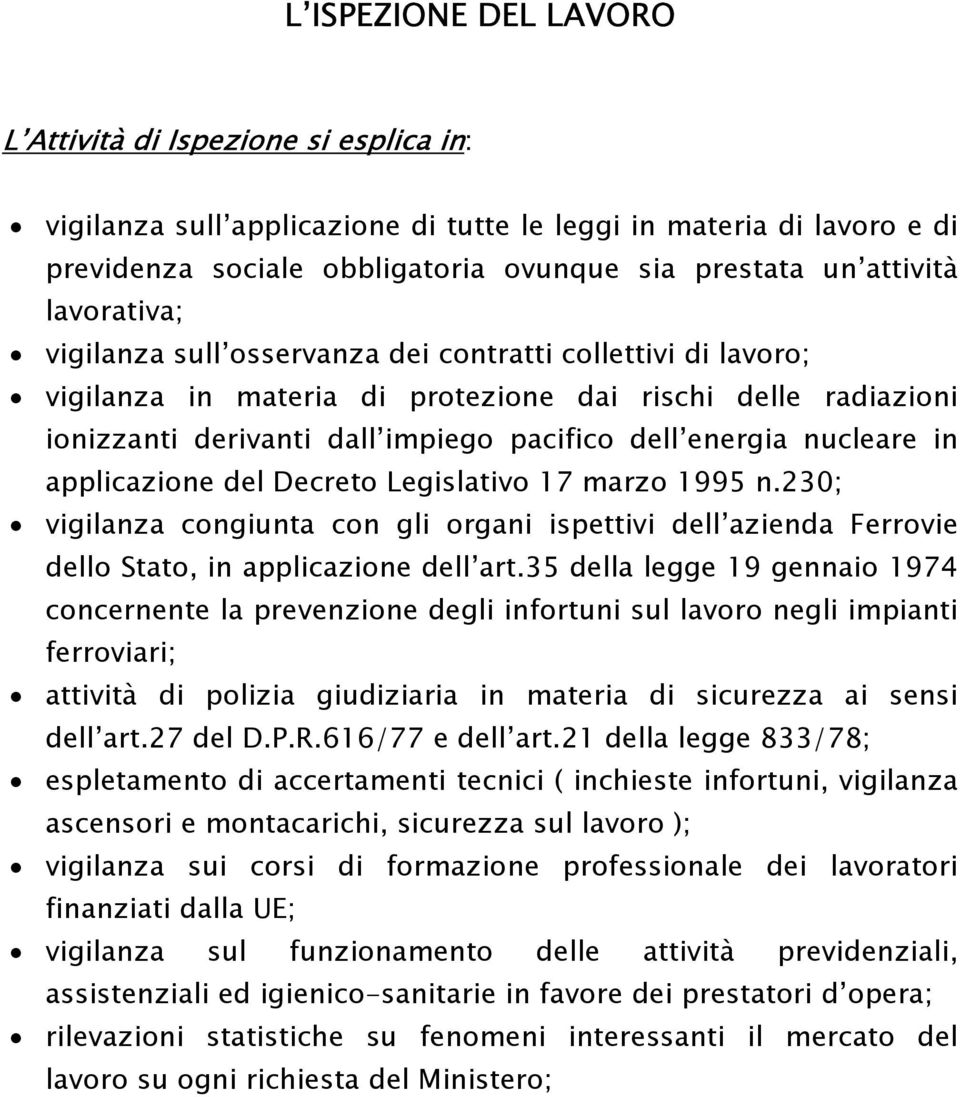 nucleare in applicazione del Decreto Legislativo 17 marzo 1995 n.230; vigilanza congiunta con gli organi ispettivi dell azienda Ferrovie dello Stato, in applicazione dell art.