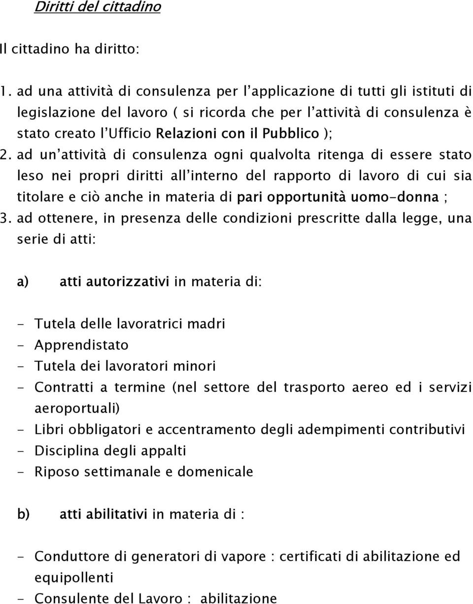 ad un attività di consulenza ogni qualvolta ritenga di essere stato leso nei propri diritti all interno del rapporto di lavoro di cui sia titolare e ciò anche in materia di pari opportunità