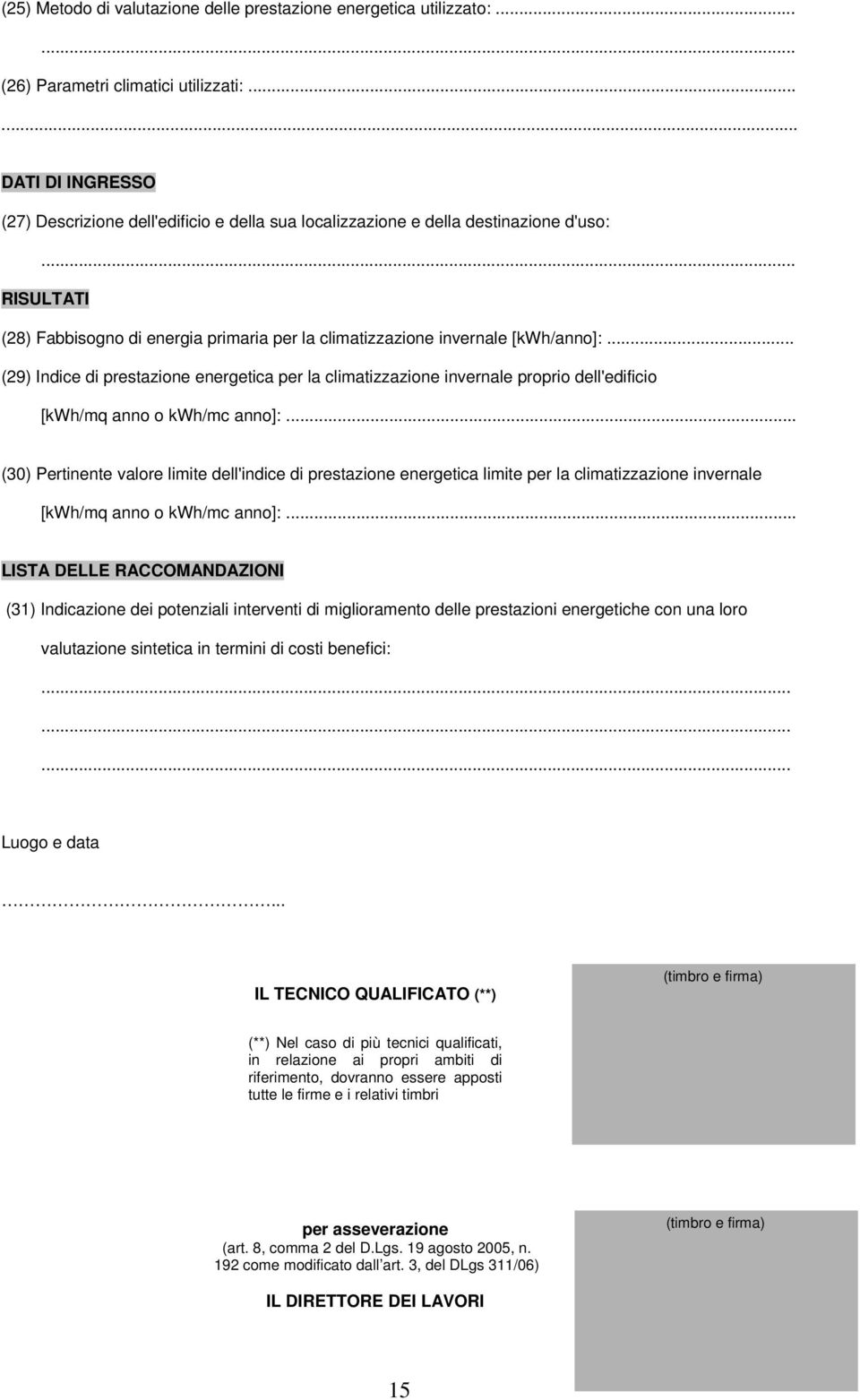 .. RISULTATI (28) Fabbisogno di energia primaria per la climatizzazione invernale [kwh/anno]:.