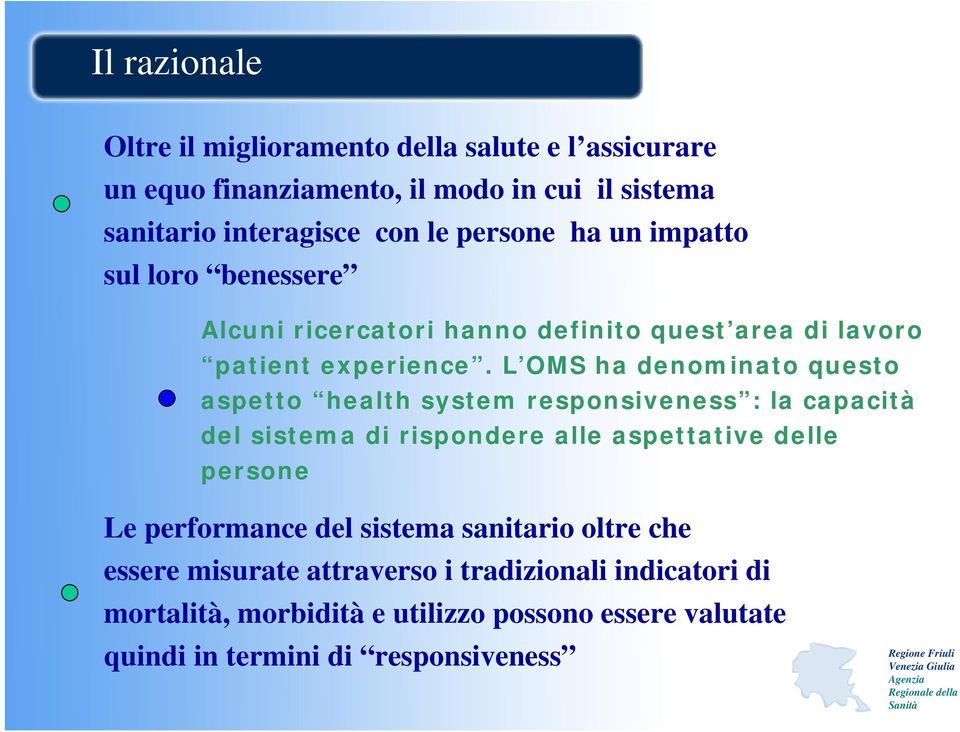 L OMS ha denominato questo aspetto health system responsiveness : la capacità del sistema di rispondere alle aspettative delle persone Le