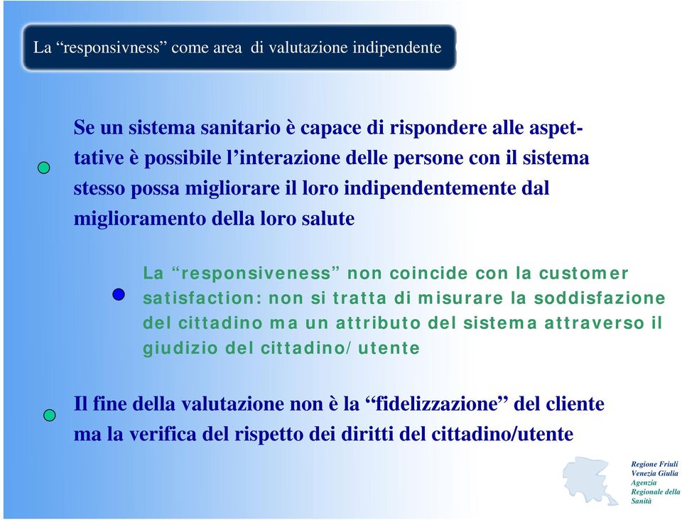 non coincide con la customer satisfaction: non si tratta di misurare la soddisfazione del cittadino ma un attributo del sistema attraverso il