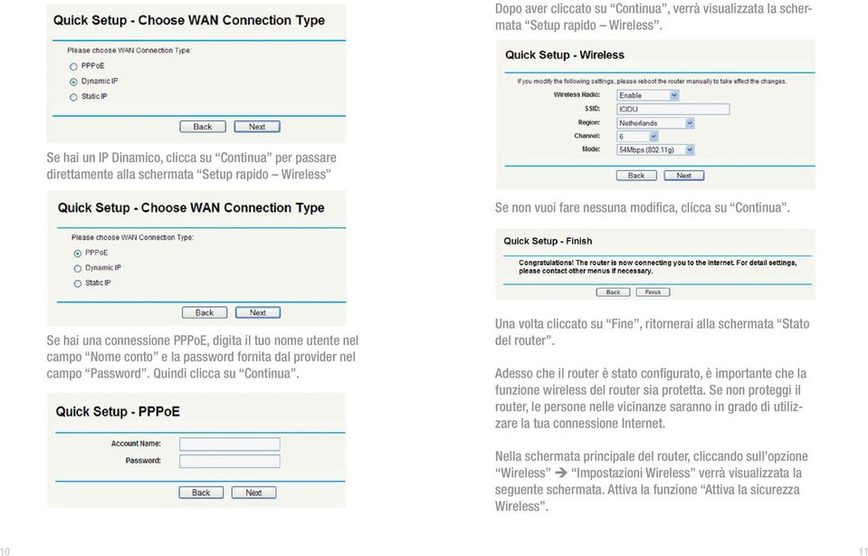 Se hai una connessione PPPoE, digita il tuo nome utente nel campo Nome conto e la password fornita dal provider nel campo Password. Quindi clicca su Continua.