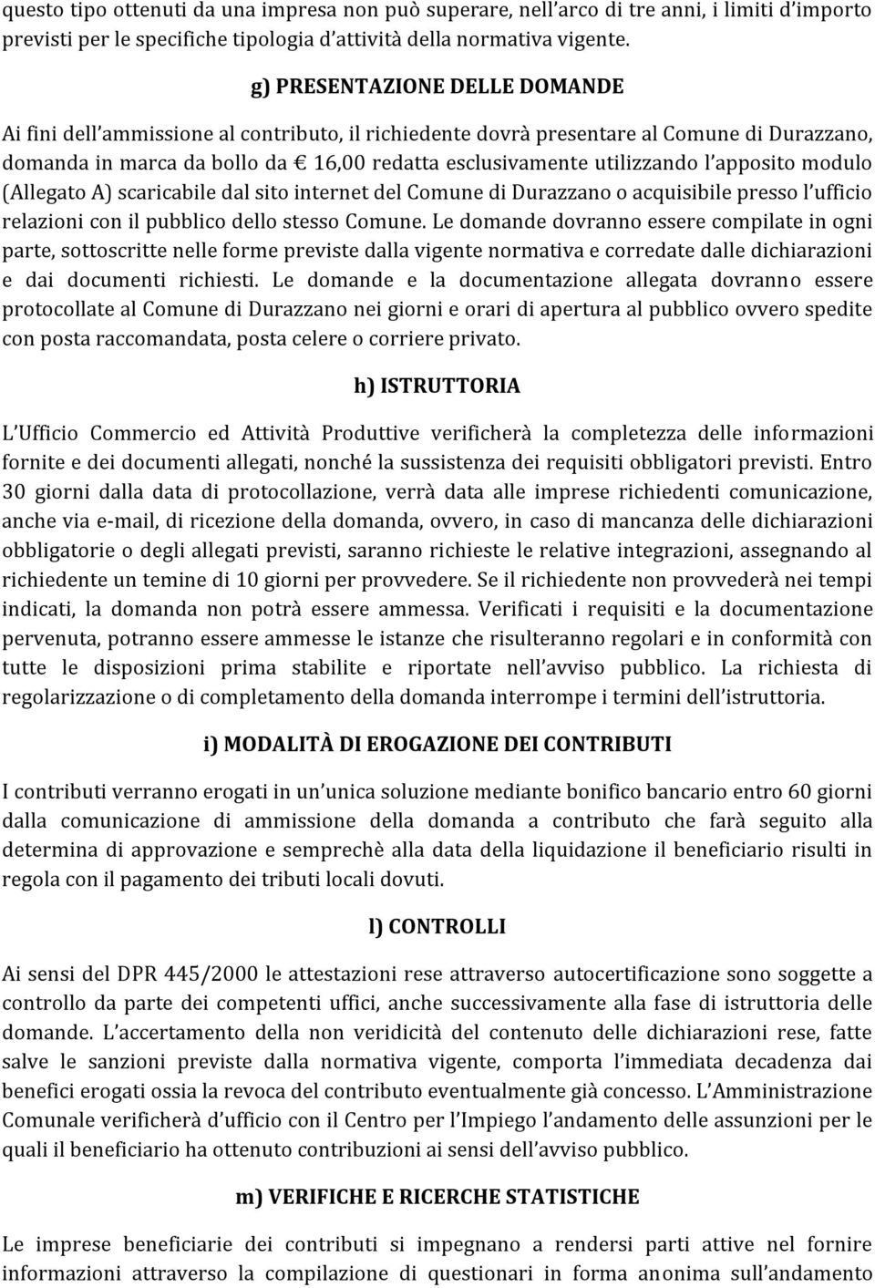 apposito modulo (Allegato A) scaricabile dal sito internet del Comune di Durazzano o acquisibile presso l ufficio relazioni con il pubblico dello stesso Comune.