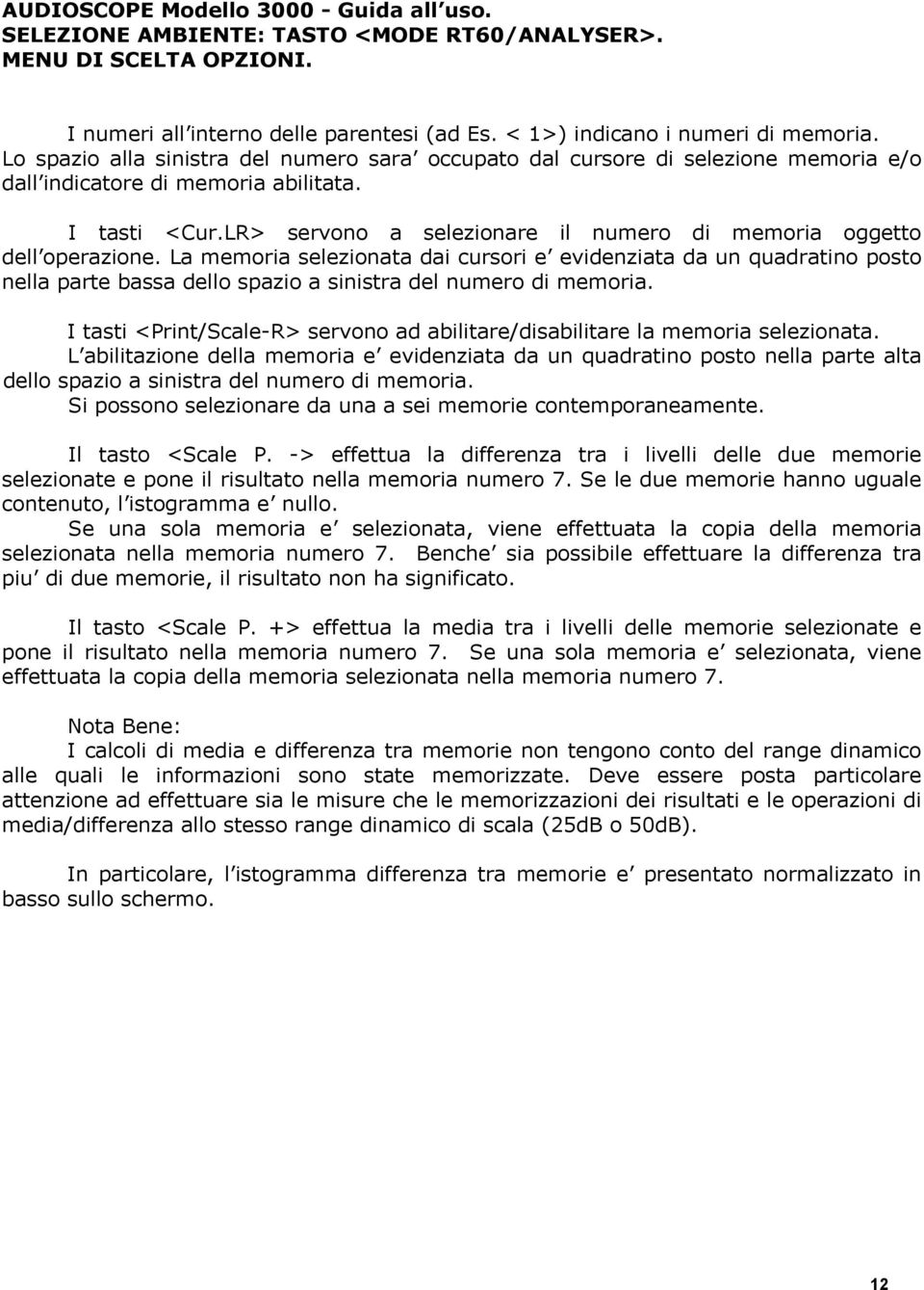 LR> servono a selezionare il numero di memoria oggetto dell operazione.