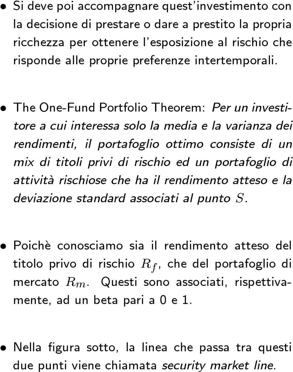 The One-Fund Portfolio Theorem: Per un investitore a cui interessa solo la media e la varianza dei rendimenti, il portafoglio ottimo consiste di un mix di titoli privi di rischio ed un