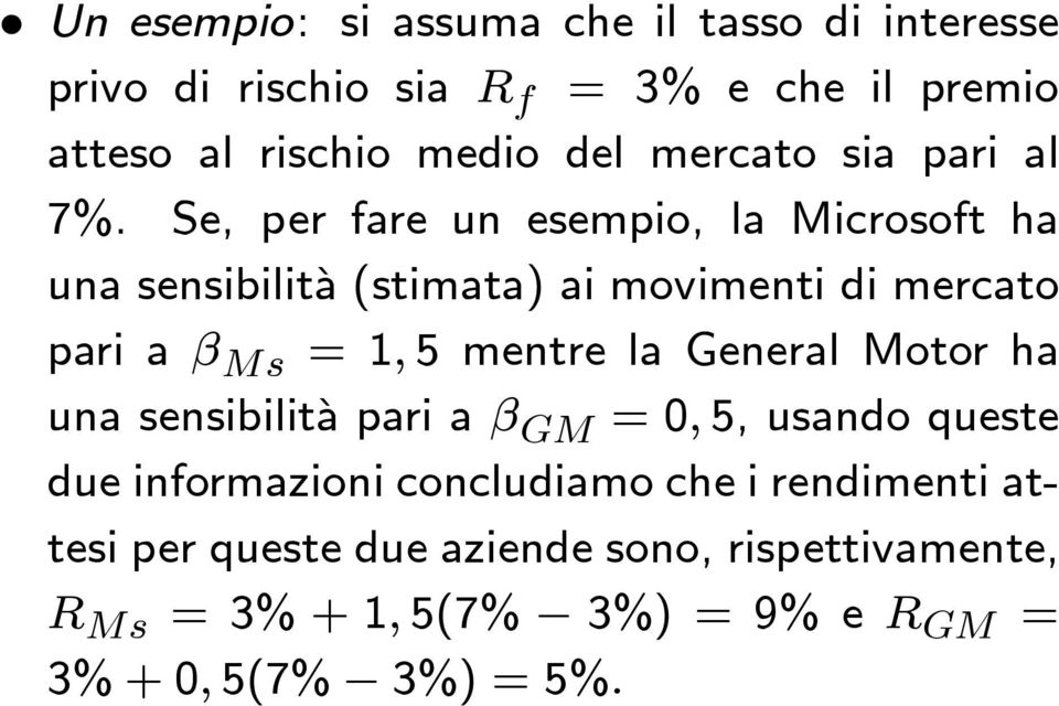 Se, per fare un esempio, la Microsoft ha una sensibilità (stimata) ai movimenti di mercato pari a β Ms =1, 5 mentre la