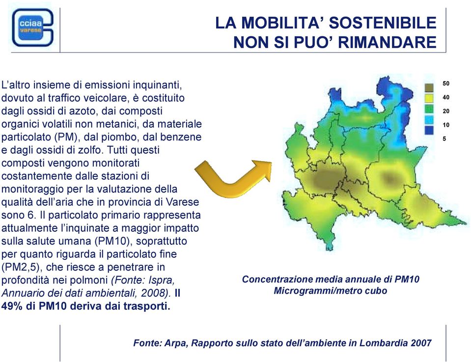 Tutti questi composti vengono monitorati costantemente dalle stazioni di monitoraggio per la valutazione della qualità dell aria che in provincia di Varese sono 6.