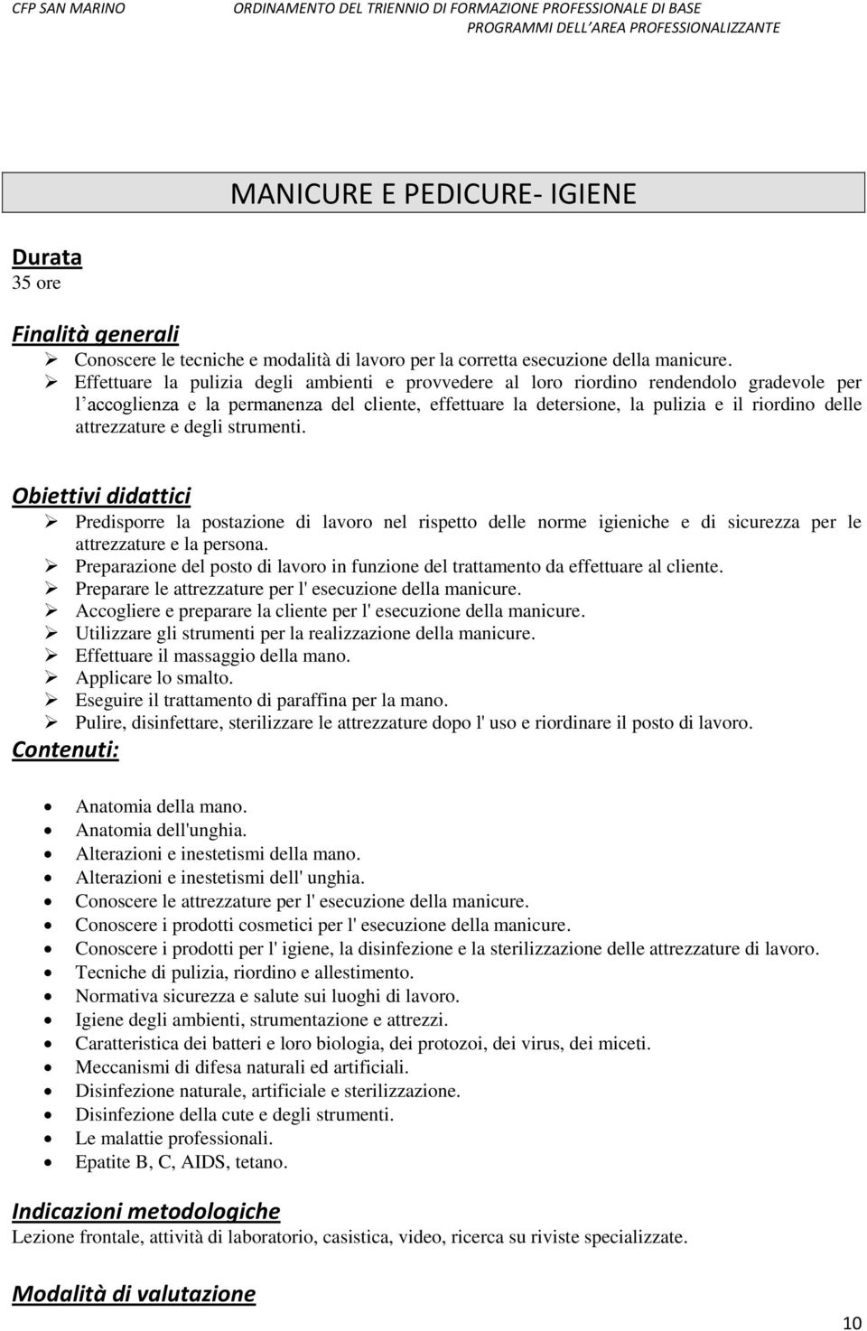 attrezzature e degli strumenti. Obiettivi didattici Predisporre la postazione di lavoro nel rispetto delle norme igieniche e di sicurezza per le attrezzature e la persona.