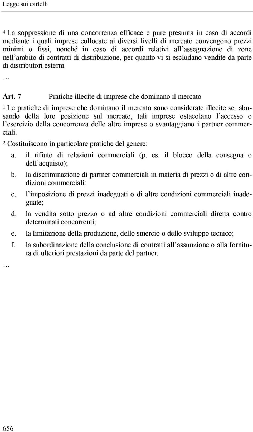 7 Pratiche illecite di imprese che dominano il mercato 1 Le pratiche di imprese che dominano il mercato sono considerate illecite se, abusando della loro posizione sul mercato, tali imprese