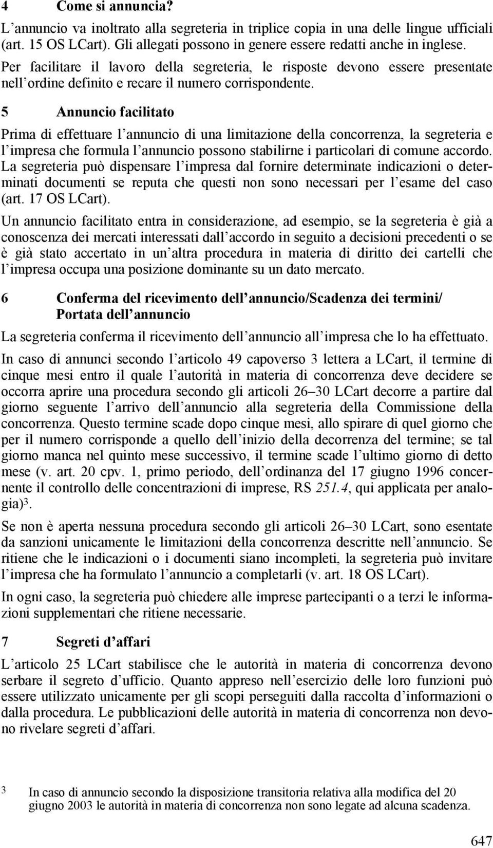 5 Annuncio facilitato Prima di effettuare l annuncio di una limitazione della concorrenza, la segreteria e l impresa che formula l annuncio possono stabilirne i particolari di comune accordo.